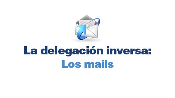 Delegación inversa: Los mails